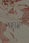 Don't Let Me Die