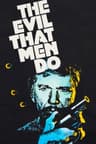 The Evil That Men Do