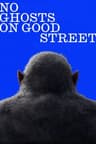 No Ghosts on Good Street