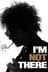 I'm Not There