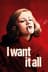 I Want It All