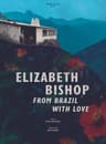 Elizabeth Bishop From Brazil With Love