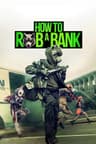 How to Rob a Bank