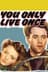 You Only Live Once